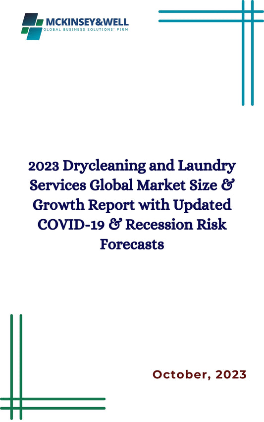 2023 Drycleaning and Laundry Services Global Market Size & Growth Report with Updated COVID-19 & Recession Risk Forecasts