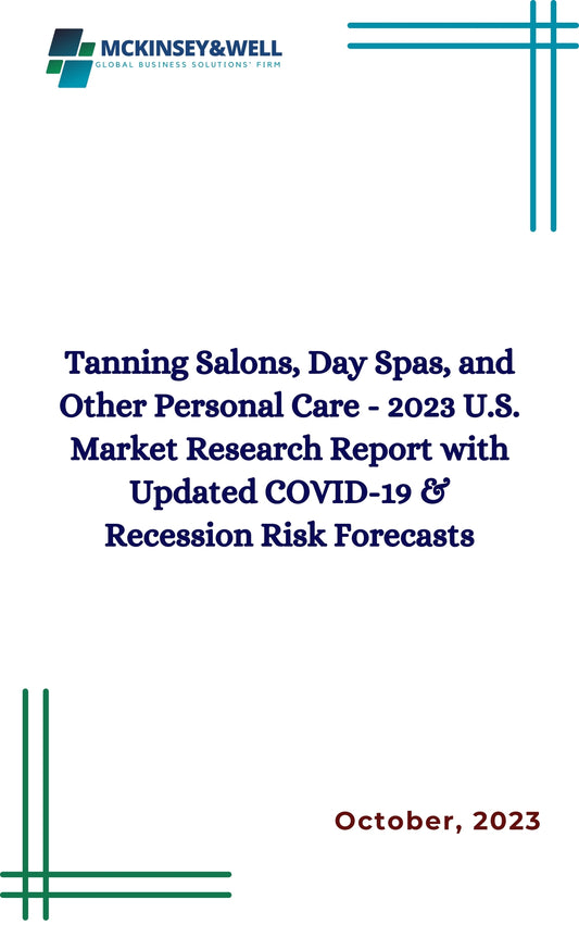 Tanning Salons, Day Spas, and Other Personal Care - 2023 U.S. Market Research Report with Updated COVID-19 & Recession Risk Forecasts