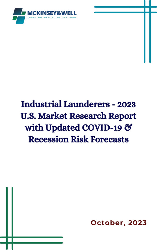 Industrial Launderers - 2023 U.S. Market Research Report with Updated COVID-19 & Recession Risk Forecasts