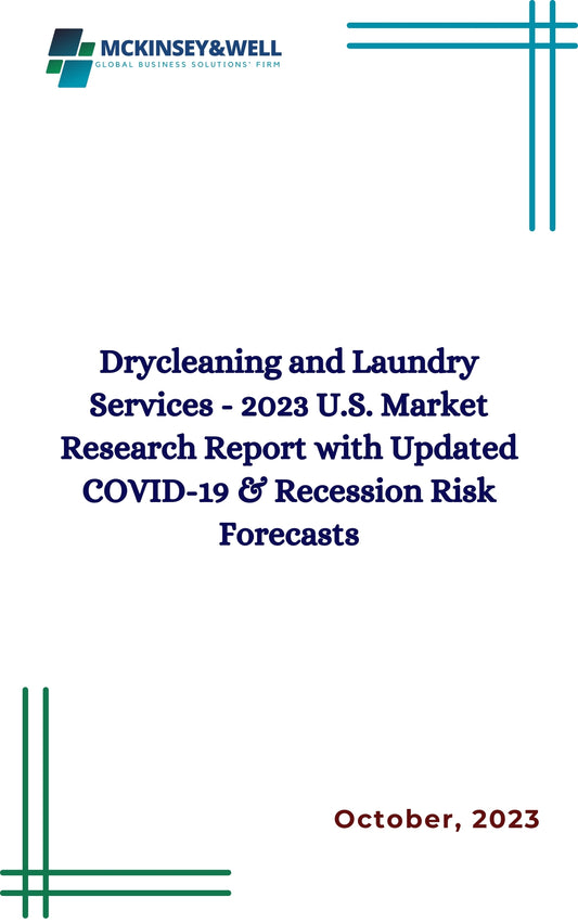 Drycleaning and Laundry Services - 2023 U.S. Market Research Report with Updated COVID-19 & Recession Risk Forecasts