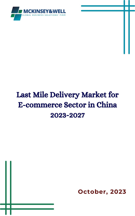 Last Mile Delivery Market for E-commerce Sector in China 2023-2027