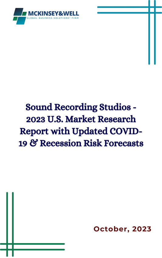 Sound Recording Studios - 2023 U.S. Market Research Report with Updated COVID-19 & Recession Risk Forecasts