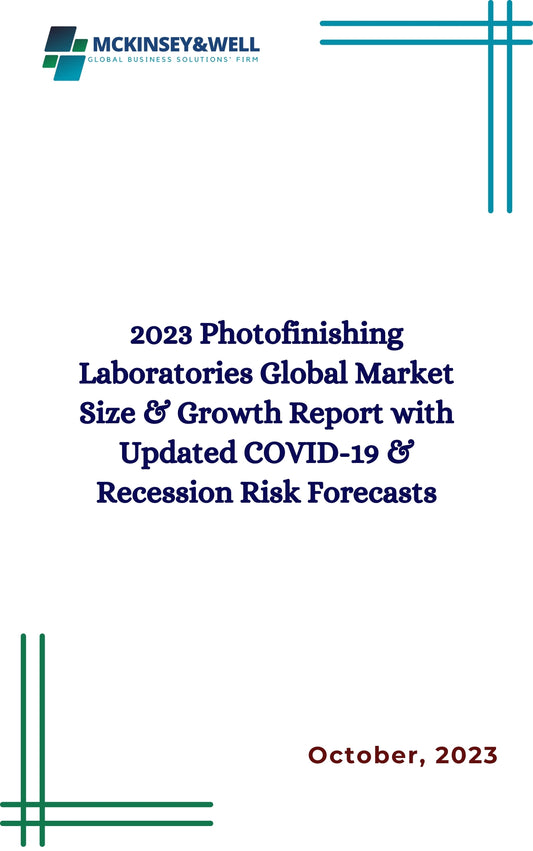 2023 Photofinishing Laboratories Global Market Size & Growth Report with Updated COVID-19 & Recession Risk Forecasts