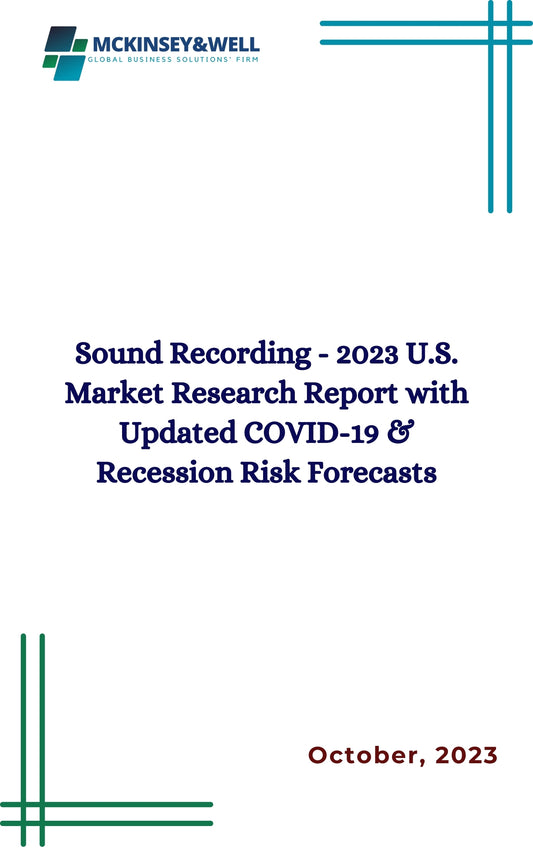 Sound Recording - 2023 U.S. Market Research Report with Updated COVID-19 & Recession Risk Forecasts