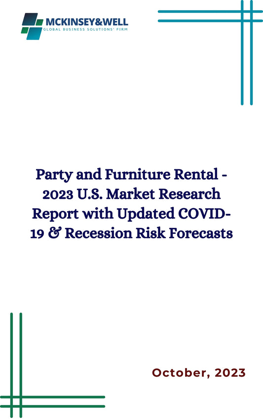 Party and Furniture Rental - 2023 U.S. Market Research Report with Updated COVID-19 & Recession Risk Forecasts