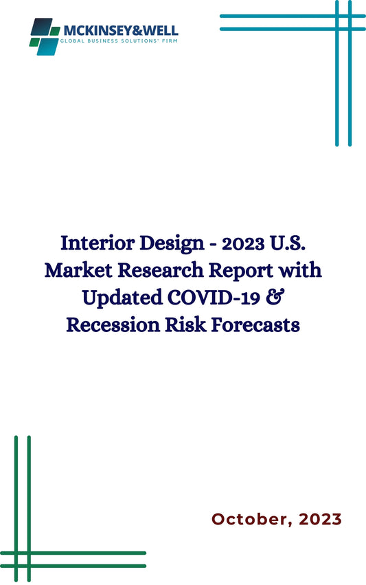 Interior Design - 2023 U.S. Market Research Report with Updated COVID-19 & Recession Risk Forecasts