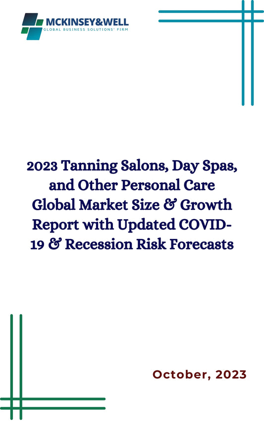 2023 Tanning Salons, Day Spas, and Other Personal Care Global Market Size & Growth Report with Updated COVID-19 & Recession Risk Forecasts