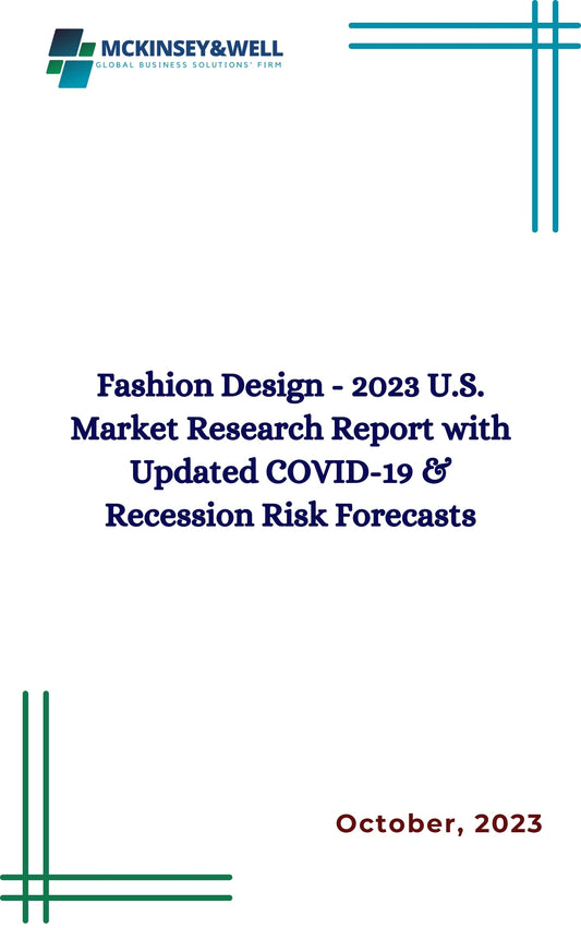 Fashion Design - 2023 U.S. Market Research Report with Updated COVID-19 & Recession Risk Forecasts