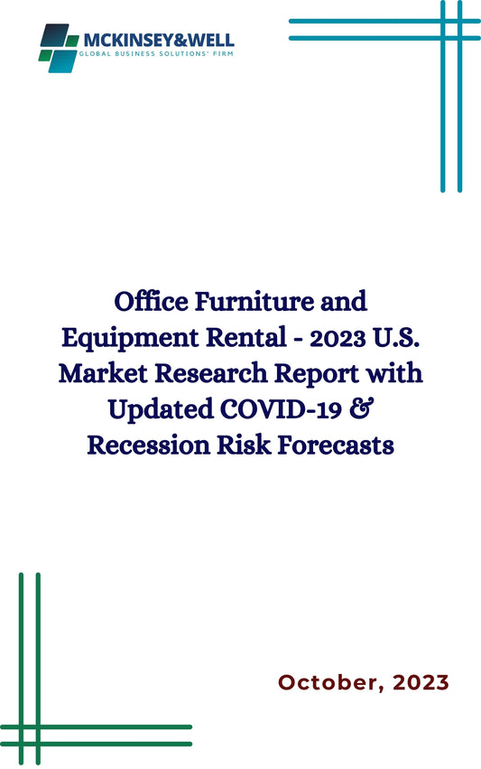 Office Furniture and Equipment Rental - 2023 U.S. Market Research Report with Updated COVID-19 & Recession Risk Forecasts