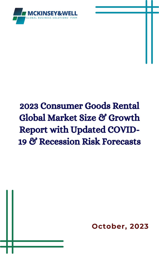 2023 Consumer Goods Rental Global Market Size & Growth Report with Updated COVID-19 & Recession Risk Forecasts