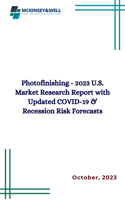 Photofinishing - 2023 U.S. Market Research Report with Updated COVID-19 & Recession Risk Forecasts