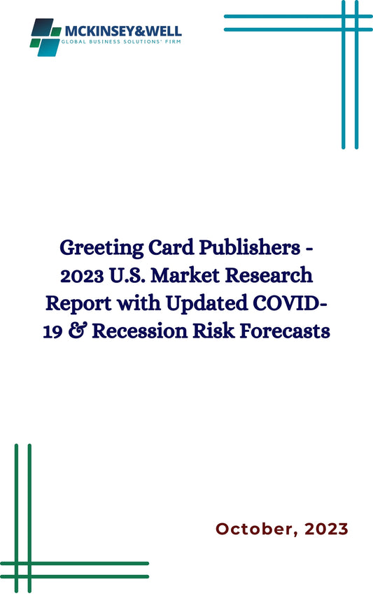 Greeting Card Publishers - 2023 U.S. Market Research Report with Updated COVID-19 & Recession Risk Forecasts