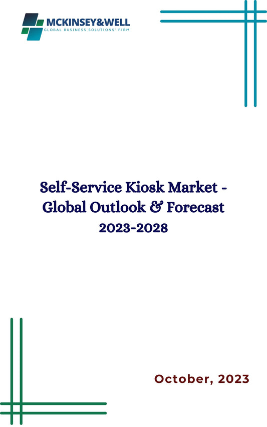 Self-Service Kiosk Market - Global Outlook & Forecast 2023-2028