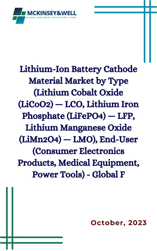 Lithium-Ion Battery Cathode Material Market by Type (Lithium Cobalt Oxide (LiCoO2) — LCO, Lithium Iron Phosphate (LiFePO4) — LFP, Lithium Manganese Oxide (LiMn2O4) — LMO), End-User (Consumer Electronics Products, Medical Equipment, Power Tools) - Global F