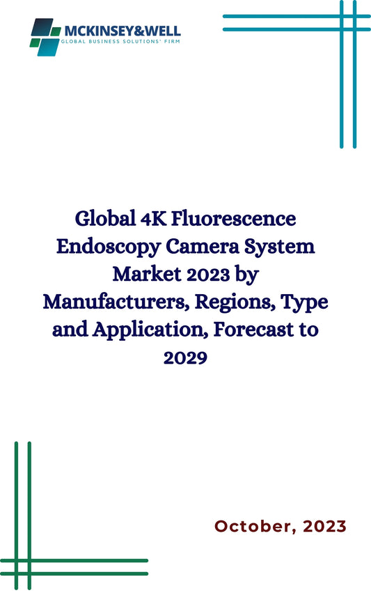 Global 4K Fluorescence Endoscopy Camera System Market 2023 by Manufacturers, Regions, Type and Application, Forecast to 2029