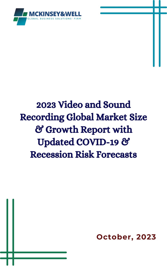 2023 Video and Sound Recording Global Market Size & Growth Report with Updated COVID-19 & Recession Risk Forecasts