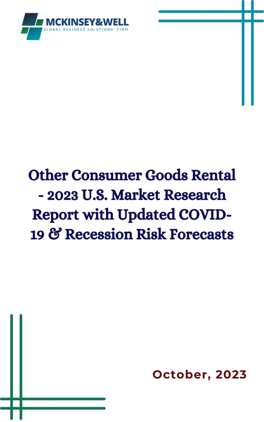 Other Consumer Goods Rental - 2023 U.S. Market Research Report with Updated COVID-19 & Recession Risk Forecasts