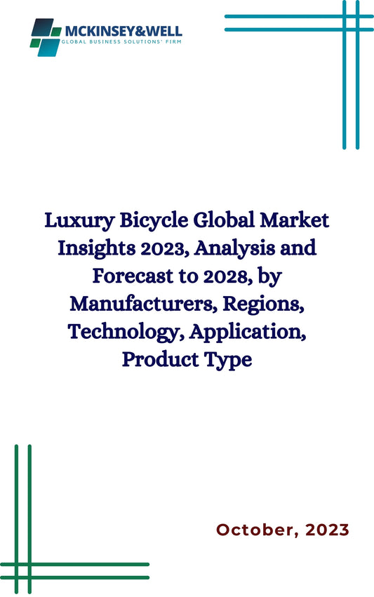 Luxury Bicycle Global Market Insights 2023, Analysis and Forecast to 2028, by Manufacturers, Regions, Technology, Application, Product Type