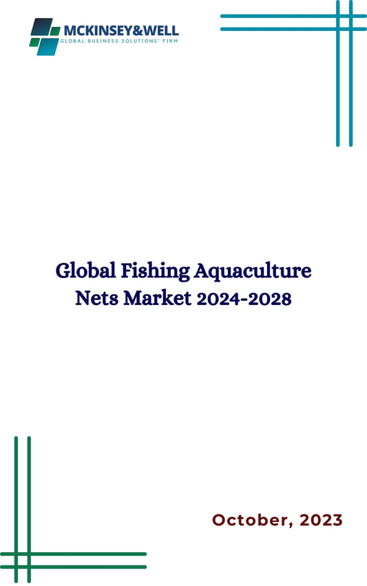 Global Fishing Aquaculture Nets Market 2024-2028