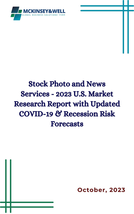 Stock Photo and News Services - 2023 U.S. Market Research Report with Updated COVID-19 & Recession Risk Forecasts