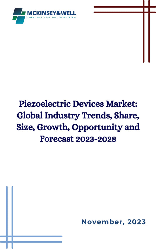 Piezoelectric Devices Market: Global Industry Trends, Share, Size, Growth, Opportunity and Forecast 2023-2028