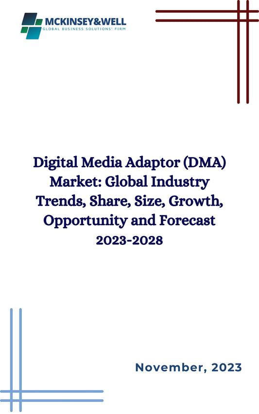 Digital Media Adaptor (DMA) Market: Global Industry Trends, Share, Size, Growth, Opportunity and Forecast 2023-2028