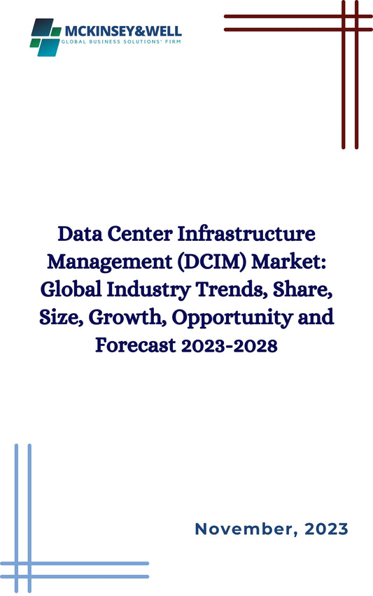 Data Center Infrastructure Management (DCIM) Market: Global Industry Trends, Share, Size, Growth, Opportunity and Forecast 2023-2028