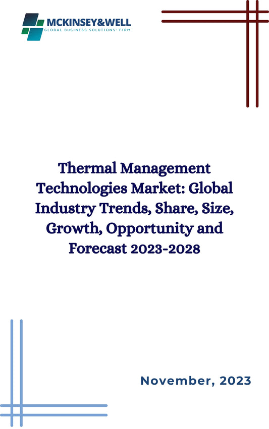 Thermal Management Technologies Market: Global Industry Trends, Share, Size, Growth, Opportunity and Forecast 2023-2028