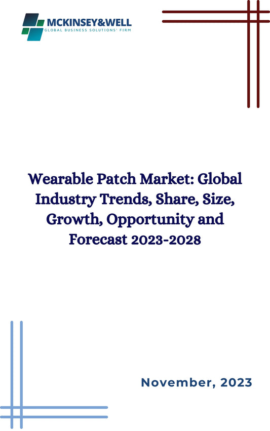 Wearable Patch Market: Global Industry Trends, Share, Size, Growth, Opportunity and Forecast 2023-2028