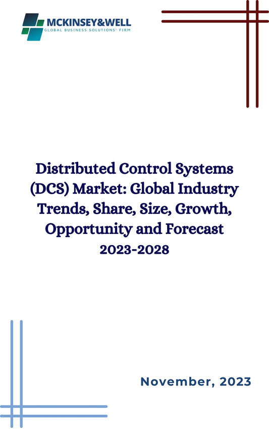 Distributed Control Systems (DCS) Market: Global Industry Trends, Share, Size, Growth, Opportunity and Forecast 2023-2028