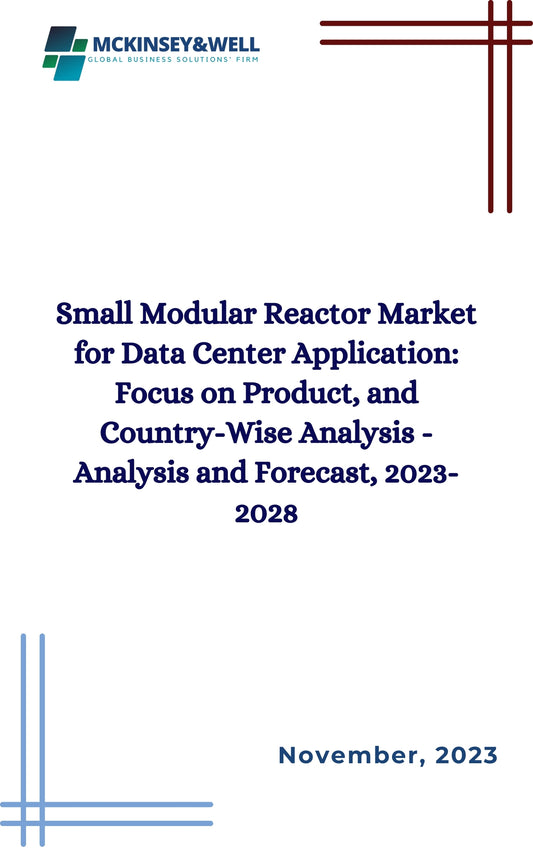 Small Modular Reactor Market for Data Center Application: Focus on Product, and Country-Wise Analysis - Analysis and Forecast, 2023-2028