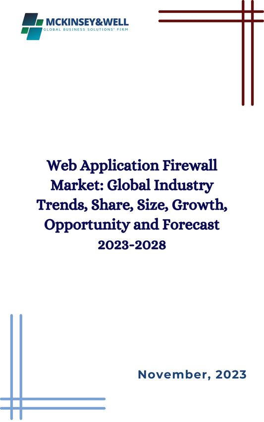 Web Application Firewall Market: Global Industry Trends, Share, Size, Growth, Opportunity and Forecast 2023-2028