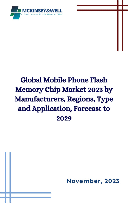 Global Mobile Phone Flash Memory Chip Market 2023 by Manufacturers, Regions, Type and Application, Forecast to 2029