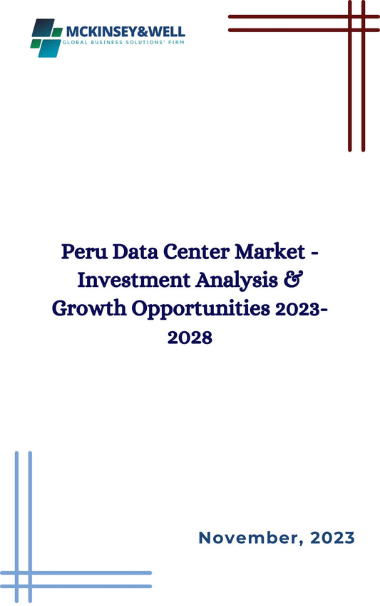 Peru Data Center Market - Investment Analysis & Growth Opportunities 2023-2028