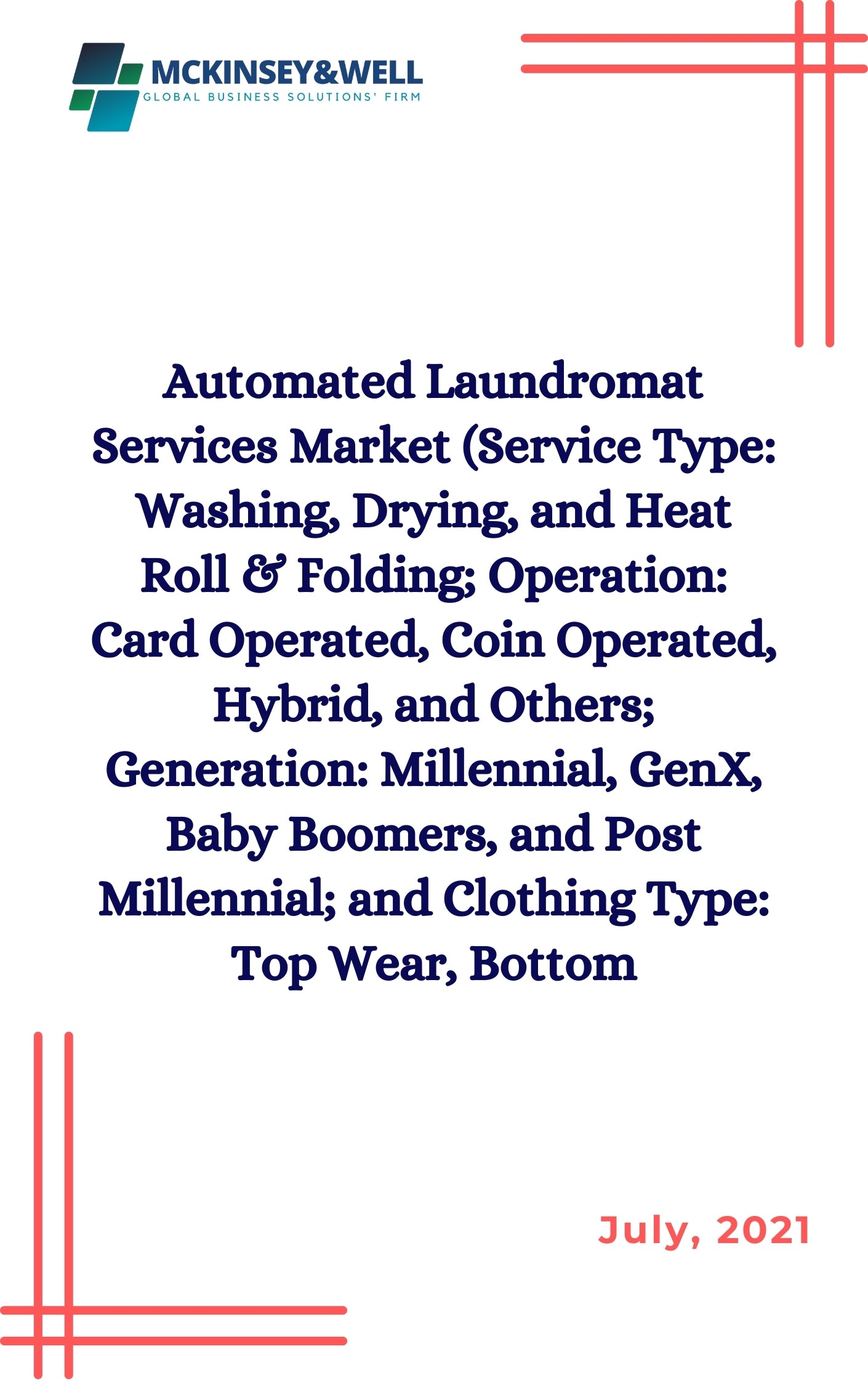 Automated Laundromat Services Market (Service Type: Washing, Drying, and Heat Roll & Folding; Operation: Card Operated, Coin Operated, Hybrid, and Others; Generation: Millennial, GenX, Baby Boomers, and Post Millennial; and Clothing Type: Top Wear, Bottom