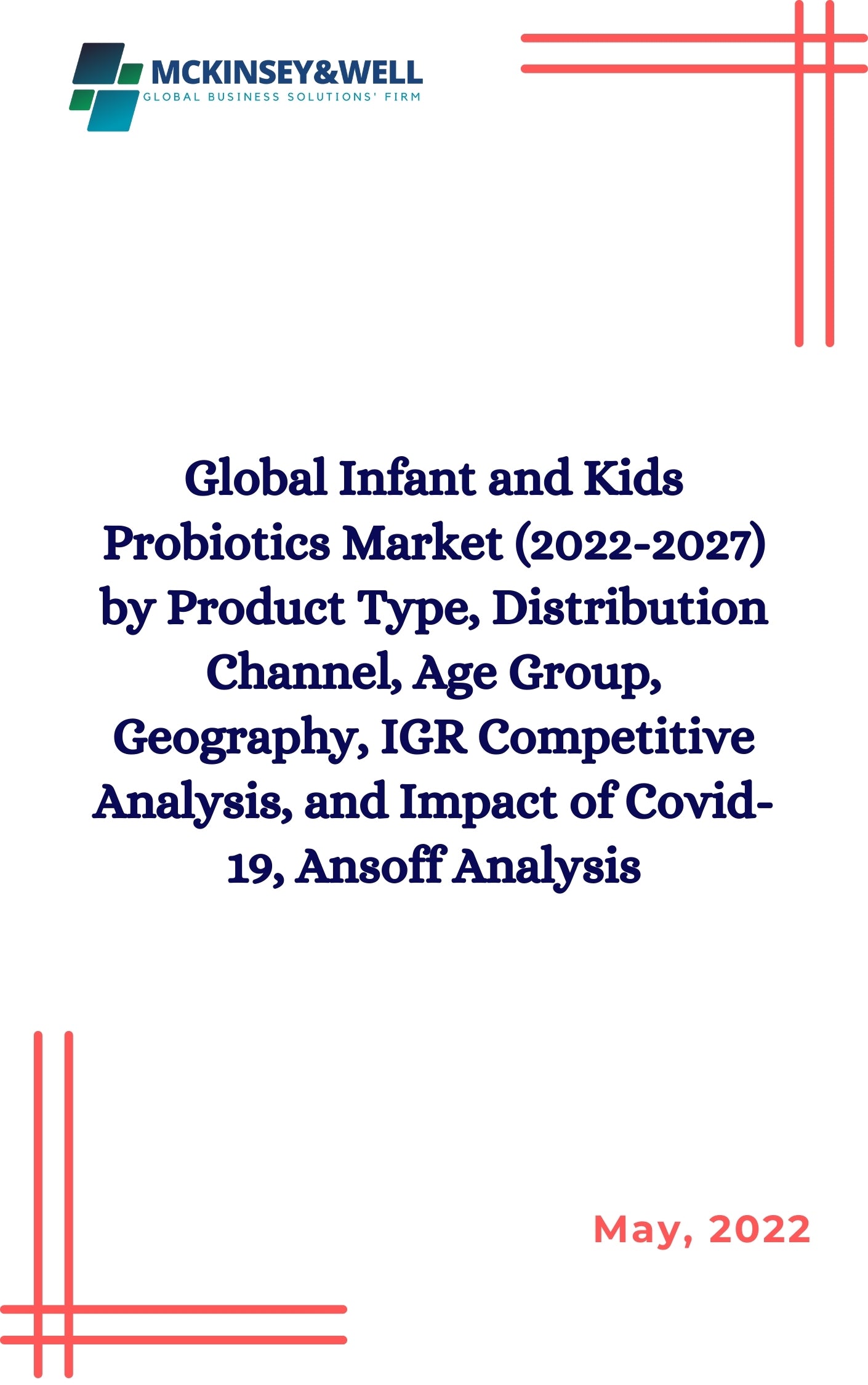 Global Infant and Kids Probiotics Market (2022-2027) by Product Type, Distribution Channel, Age Group, Geography, IGR Competitive Analysis, and Impact of Covid-19, Ansoff Analysis