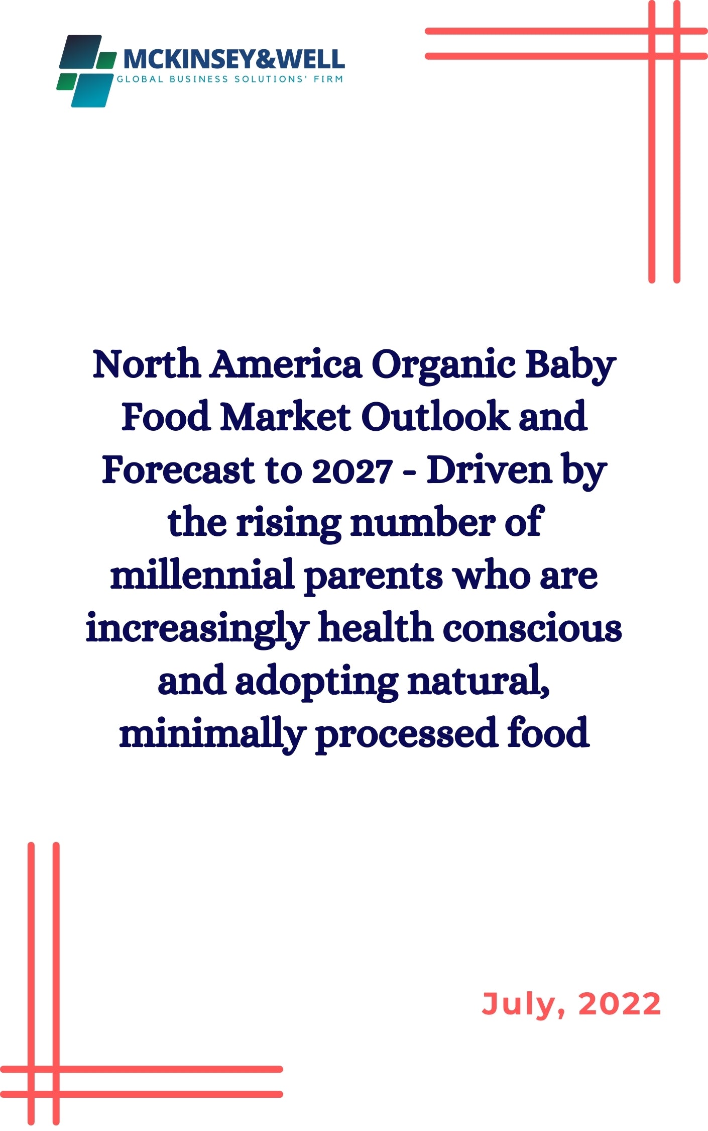 North America Organic Baby Food Market Outlook and Forecast to 2027 - Driven by the rising number of millennial parents who are increasingly health conscious and adopting natural, minimally processed food