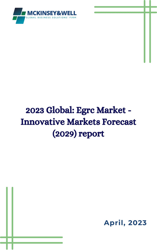 2023 Global: Egrc Market - Innovative Markets Forecast (2029) report