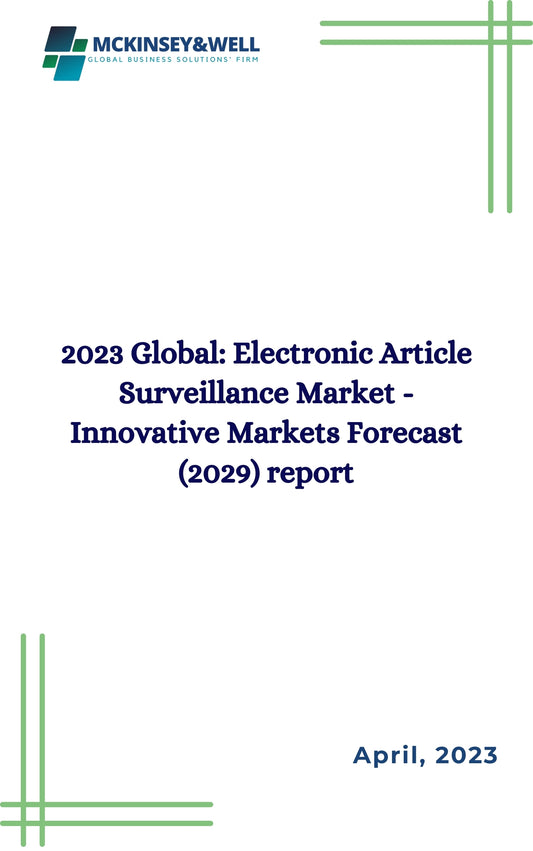 2023 Global: Electronic Article Surveillance Market - Innovative Markets Forecast (2029) report