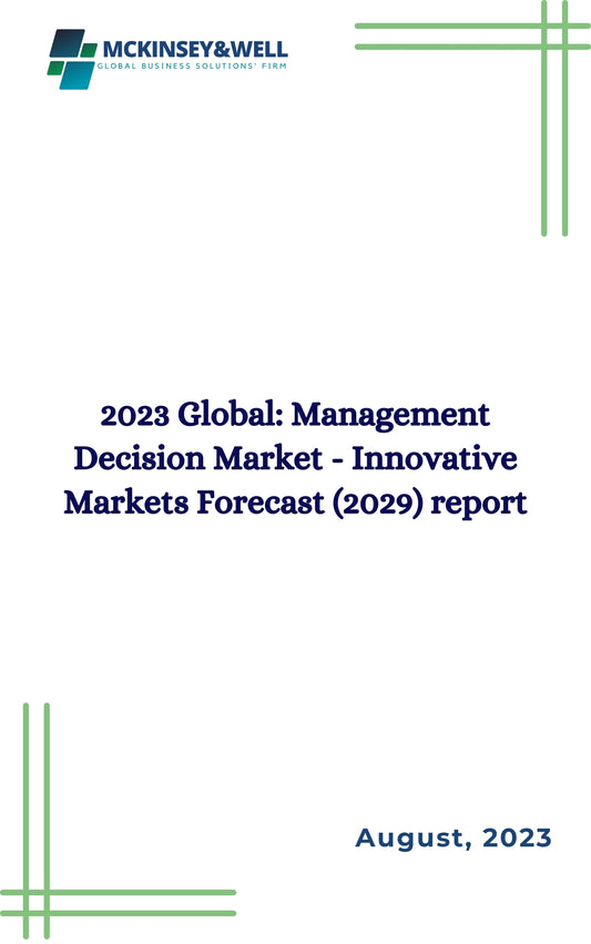 2023 Global: Management Decision Market - Innovative Markets Forecast (2029) report