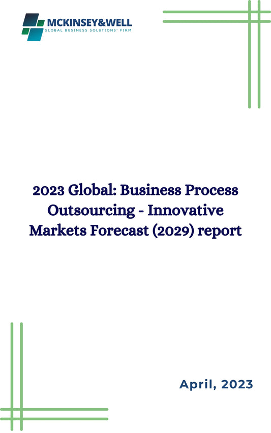 2023 Global: Business Process Outsourcing - Innovative Markets Forecast (2029) report