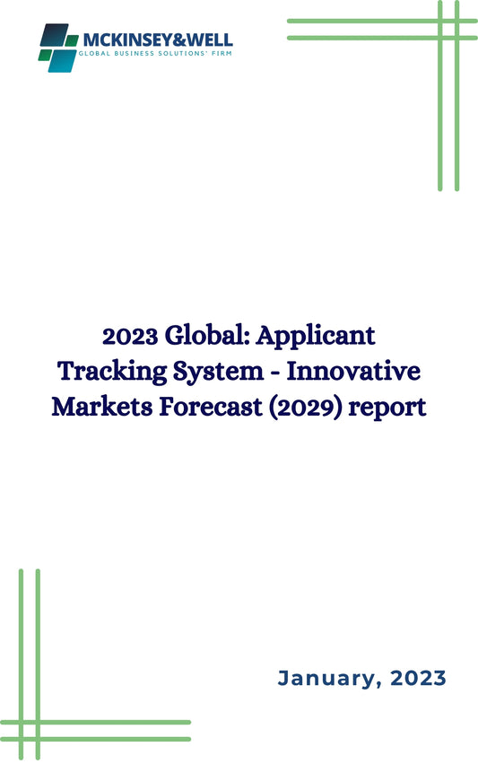 2023 Global: Applicant Tracking System - Innovative Markets Forecast (2029) report