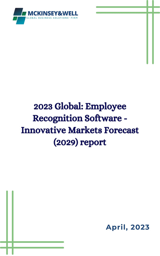 2023 Global: Employee Recognition Software - Innovative Markets Forecast (2029) report