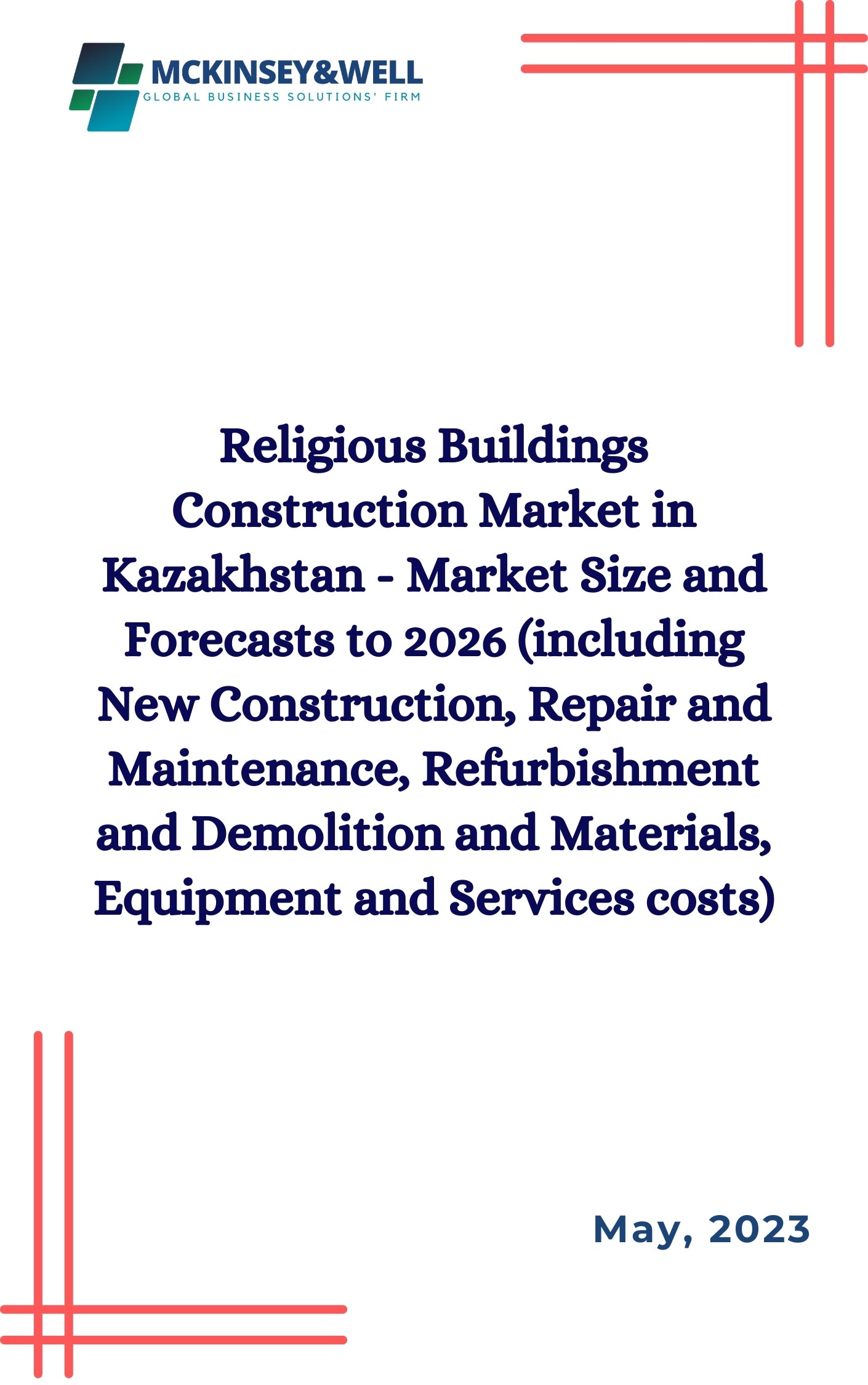 Religious Buildings Construction Market in Kazakhstan - Market Size and Forecasts to 2026 (including New Construction, Repair and Maintenance, Refurbishment and Demolition and Materials, Equipment and Services costs)