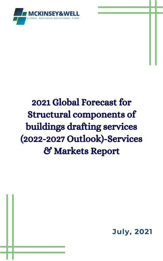 2021 Global Forecast for Structural components of buildings drafting services (2022-2027 Outlook)-Services & Markets Report