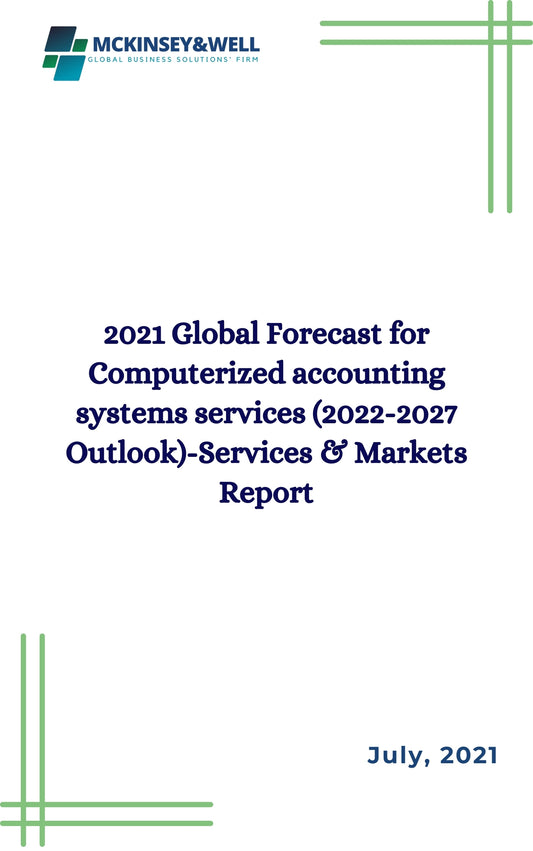 2021 Global Forecast for Computerized accounting systems services (2022-2027 Outlook)-Services & Markets Report