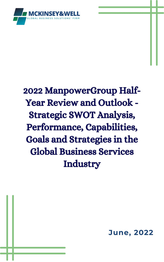 2022 ManpowerGroup Half-Year Review and Outlook - Strategic SWOT Analysis, Performance, Capabilities, Goals and Strategies in the Global Business Services Industry