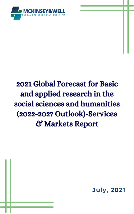 2021 Global Forecast for Basic and applied research in the social sciences and humanities (2022-2027 Outlook)-Services & Markets Report