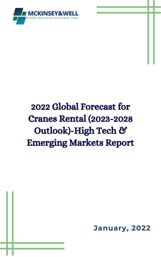 2022 Global Forecast for Cranes Rental (2023-2028 Outlook)-High Tech & Emerging Markets Report