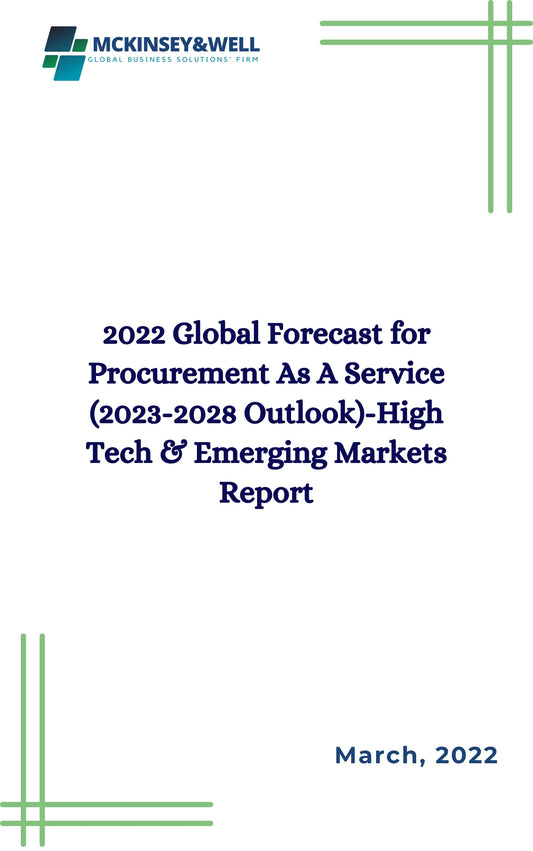 2022 Global Forecast for Procurement As A Service (2023-2028 Outlook)-High Tech & Emerging Markets Report